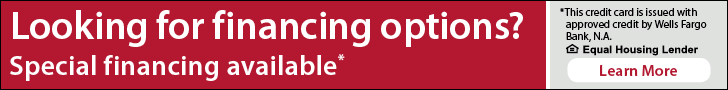 Looking for financing options? Special financing available*  *This credit card is issued with approved credit by the Wells Fargo Bank, N.A. Equal Housing Lender Learn More